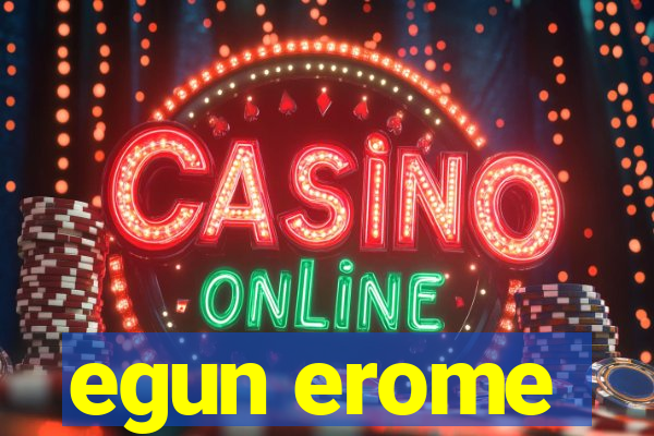 egun erome